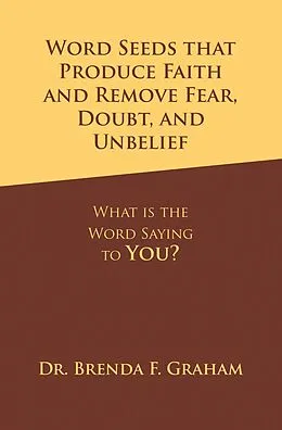 E-Book (epub) Word Seeds that Produce Faith and Remove Fear, Doubt, and Unbelief von Brenda F. Graham