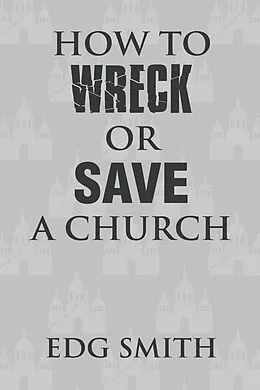 E-Book (epub) How to Wreck or Save a Church von Edg Smith