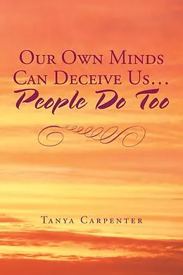 E-Book (epub) Our Own Minds Can Deceive Us... People Do Too von Tanya Carpenter