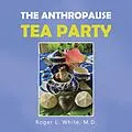 E-Book (epub) The Anthropause Tea Party von Roger L. White M. D.