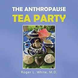 E-Book (epub) The Anthropause Tea Party von Roger L. White M. D.