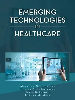E-Book (epub) Emerging Technologies in Healthcare von Matthew N. O. Sadiku, Rotimi A. K. Jaiyesimi, Joyce B. Idehen