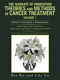 E-Book (epub) The Narrate of Innovation Theories and Methods of Cancer Treatment Volume 1 von Bin Wu, Lily Xu