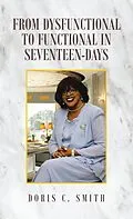 E-Book (epub) From Dysfunctional to Functional in Seventeen-Days von Doris C. Smith