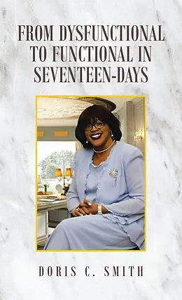 E-Book (epub) From Dysfunctional to Functional in Seventeen-Days von Doris C. Smith