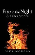 E-Book (epub) Fire in the Night & Other Stories von Dick Morgan