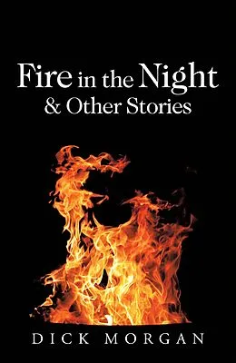 E-Book (epub) Fire in the Night & Other Stories von Dick Morgan