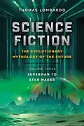 E-Book (epub) Science Fiction: the Evolutionary Mythology of the Future von Thomas Lombardo
