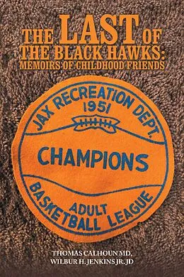 E-Book (epub) The Last of the Black Hawks: Memoirs of Childhood Friends von Thomas Calhoun MD, Wilbur H. Jenkins Jr. JD