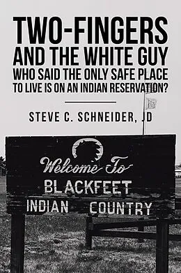 E-Book (epub) Two-Fingers and the White Guy Who Said the Only Safe Place to Live Is on an Indian Reservation? von Steve C. Schneider Jd