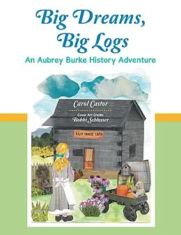 E-Book (epub) Big Dreams, Big Logs von Carol Castor