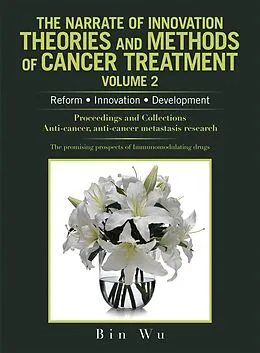 E-Book (epub) The Narrate of Innovation Theories and Methods of Cancer Treatment Volume 2 von Bin Wu