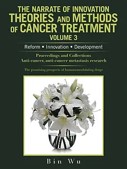 E-Book (epub) The Narrate of Innovation Theories and Methods of Cancer Treatment Volume 3 von Bin Wu