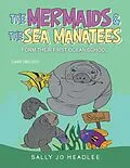 E-Book (epub) The Mermaids & the Sea Manatees von Sally Jo Headlee
