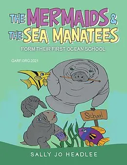 E-Book (epub) The Mermaids & the Sea Manatees von Sally Jo Headlee