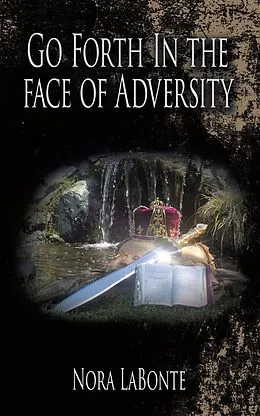 E-Book (epub) Go Forth in the Face of Adversity von Nora LaBonte