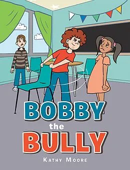 E-Book (epub) Bobby the Bully von Kathy Moore