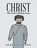 E-Book (epub) Christ the West Call Him Jesus von Deborah Brown