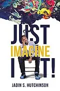 E-Book (epub) Just Imagine It! von Jadin S. Hutchinson