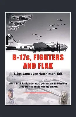 E-Book (epub) B-17S, Fighters and Flak von T Hutchinson EdS, Sgt. James Lee