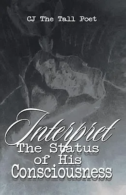 E-Book (epub) Interpret the Status of His Consciousness von Cj The Tall Poet