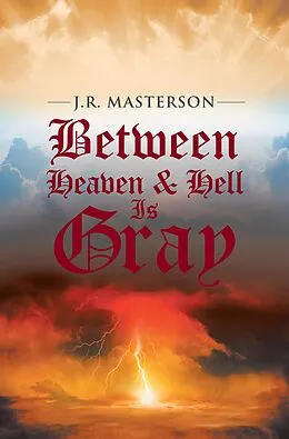 E-Book (epub) Between Heaven & Hell Is Gray von J. R. Masterson