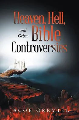 E-Book (epub) Heaven, Hell, and Other Bible Controversies von Jacob Gremiel