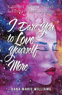 E-Book (epub) I Dare You to Love Yourself More von Dana Marie Williams