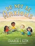 E-Book (epub) Do Not Be Anxious von Charlie I. Ejim