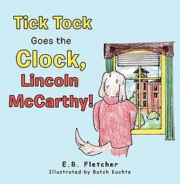 E-Book (epub) Tick Tock Goes the Clock, Lincoln Mccarthy! von E. B. Fletcher