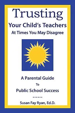 E-Book (epub) Trusting Your Child's Teachers: at Times You May Disagree von Susan Fay Ryan Ed. D.