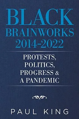 E-Book (epub) Black Brainworks 2014-2022: Protests, Politics, Progress & a Pandemic von Paul King
