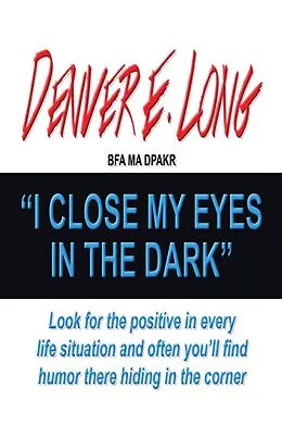 E-Book (epub) I Close My Eyes in the Dark von Denver E. Long Bfa Ma Dpakr