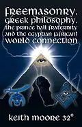 E-Book (epub) Freemasonry, Greek Philosophy, the Prince Hall Fraternity and the Egyptian (African) World Connection von Keith Moore 32°