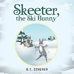 E-Book (epub) Skeeter, the Ski Bunny von B. T. Scherer