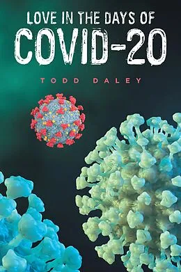 E-Book (epub) Love in the Days of Covid-20 von Todd Daley