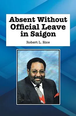 E-Book (epub) Absent Without Official Leave in Saigon von Robert L. Rice