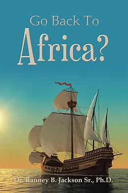 E-Book (epub) Go Back To Africa? von Ranney B. Jackson Sr. Ph. D.
