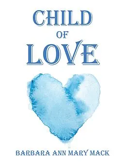 E-Book (epub) Child of Love von Barbara Ann Mary Mack