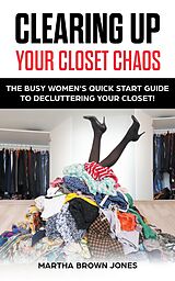 eBook (epub) Clearing up Your Closet Chaos de Martha Brown Jones