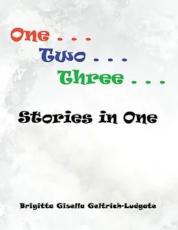 E-Book (epub) One Two Three Stories in One von Brigitta Gisella Geltrich-Ludgate
