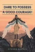 E-Book (epub) Dare to Possess-A Good Courage! von Steven Barnes