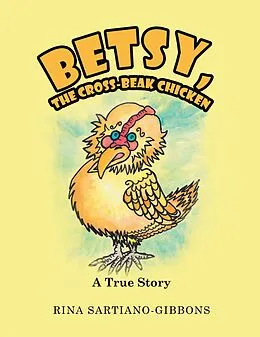E-Book (epub) Betsy, the Cross-Beak Chicken von Rina Sartiano-Gibbons