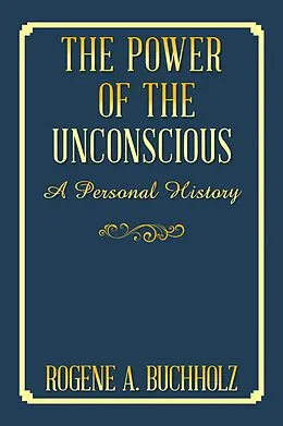 E-Book (epub) The Power of the Unconscious von Rogene A. Buchholz