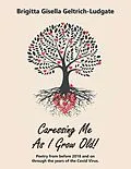 E-Book (epub) Caressing Me as I Grow Old! von Brigitta Gisella Geltrich-Ludgate