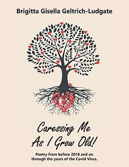 E-Book (epub) Caressing Me as I Grow Old! von Brigitta Gisella Geltrich-Ludgate