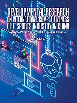 E-Book (epub) Developmental Research on International Competitiveness of E-Sports Industry in China von Xu Xiao