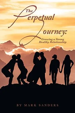 E-Book (epub) The Perpetual Journey: Growing a Strong Healthy Relationship von Mark Sanders