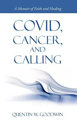E-Book (epub) Covid, Cancer, and Calling von Quentin W. Goodwin