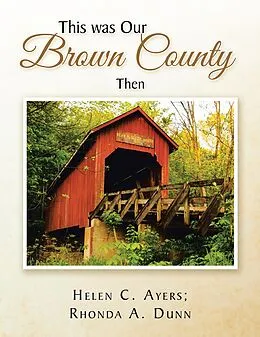 E-Book (epub) This Was Our Brown County Then von Helen C. Ayers, Rhonda A. Dunn